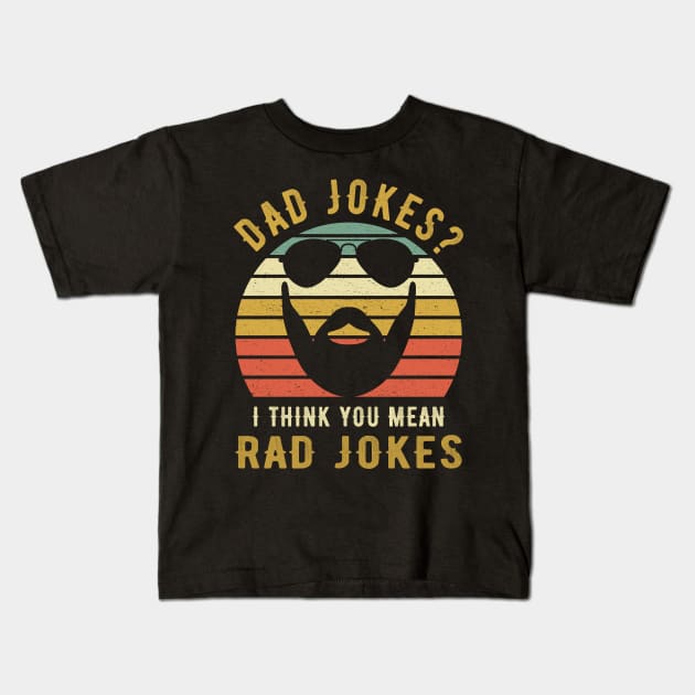 Dad Jokes I Think You Mean Rad Jokes Funny Dads Gift Kids T-Shirt by maelotti22925